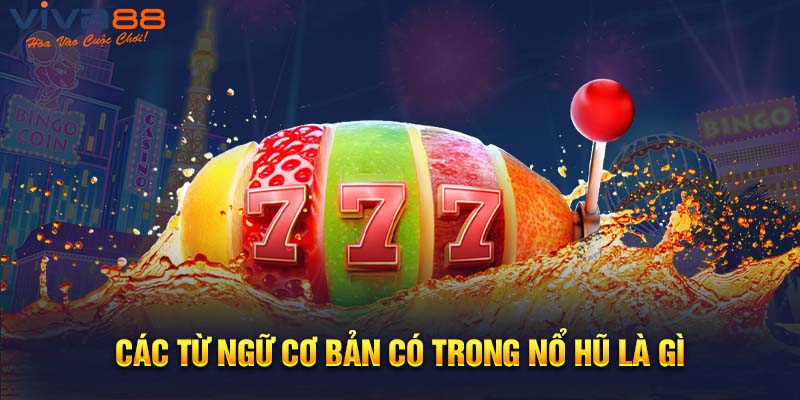 Các từ ngữ cơ bản có trong nổ hũ là gì