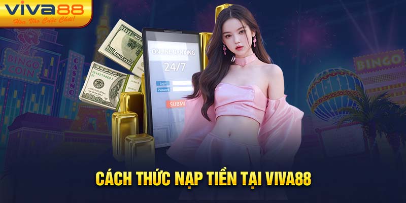 Cách thức nạp tiền tại Viva88