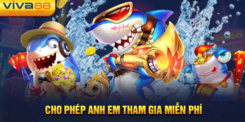 Cho phép anh em tham gia miễn phí