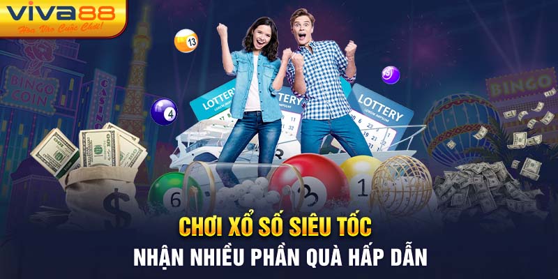 Chơi Xổ Số Siêu Tốc nhận nhiều phần quà hấp dẫn