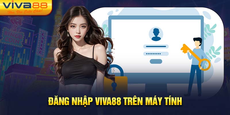 Đăng nhập Viva88 trên máy tính