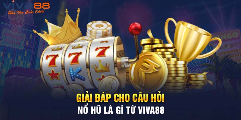 Giải đáp cho câu hỏi nổ hũ là gì từ Viva88