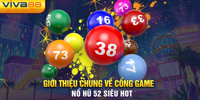 Giới thiệu tổng quan về cổng game nổ hũ 52 cực kỳ hấp dẫn