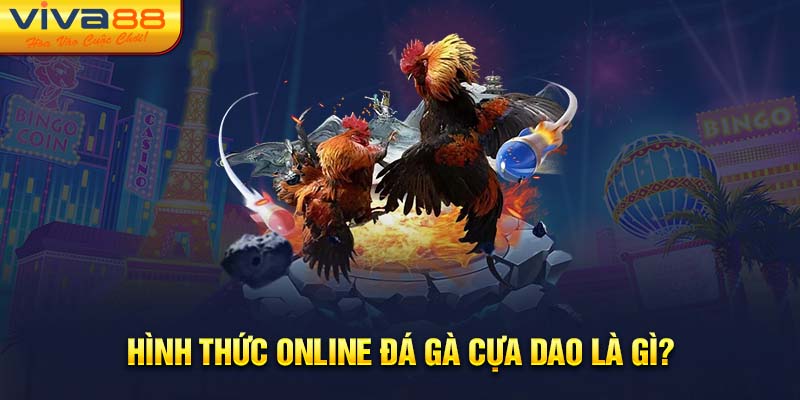 Hình thức online đá gà cựa dao là gì?