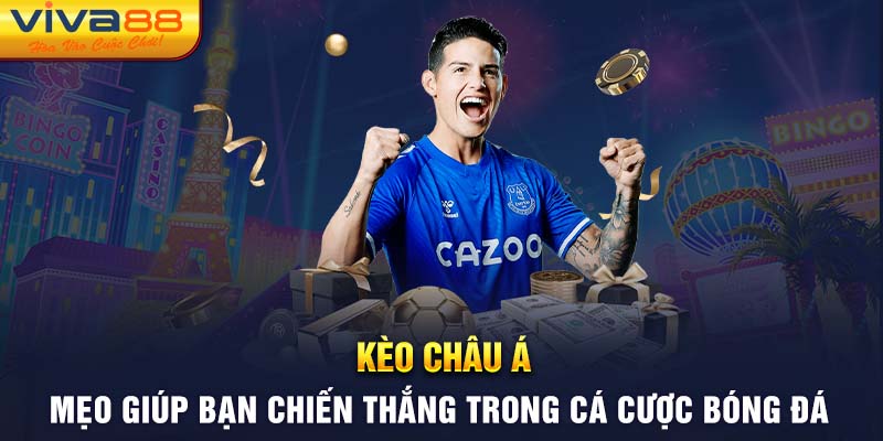 Kèo châu Á - Mẹo giúp bạn chiến thắng trong cá cược bóng đá