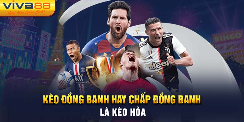 Kèo Đồng Banh hay chấp đồng banh là kèo hòa