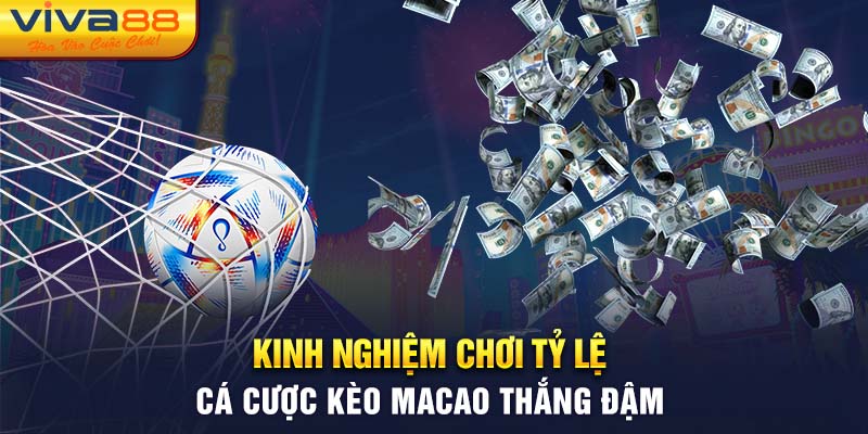 Kinh nghiệm chơi tỷ lệ cá cược kèo macao thắng đậm 