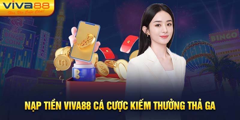 Nạp Tiền Viva88 Cá Cược Kiếm Thưởng Thả Ga