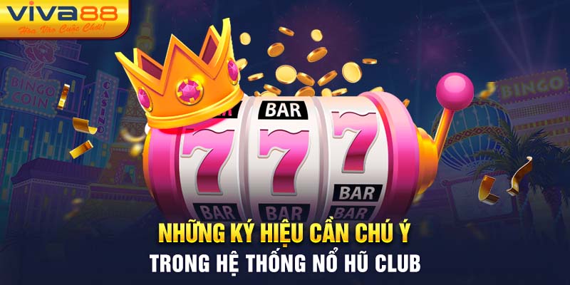 Những ký hiệu cần chú ý trong tựa game nổ hũ club