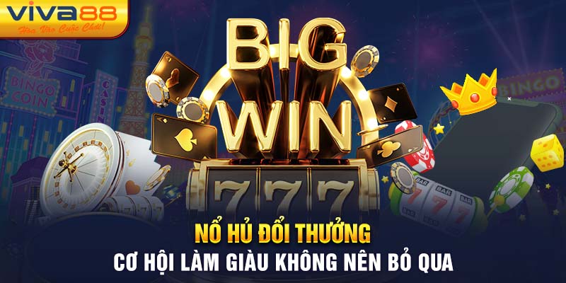 Nổ Hũ Đổi Thưởng - Làm Giàu Không Khó