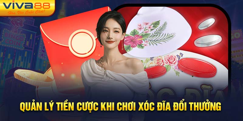 Quản lý tiền cược khi chơi xóc đĩa đổi thưởng 