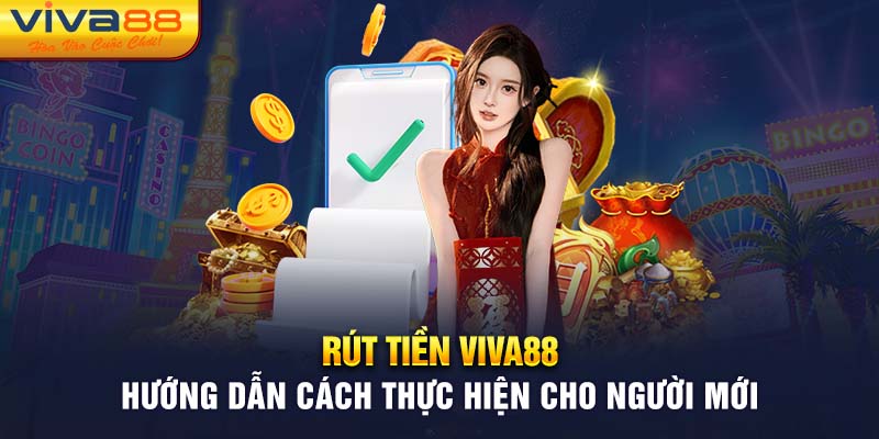 Rút Tiền Viva88 - Hướng Dẫn Cách Thực Hiện Cho Người Mới