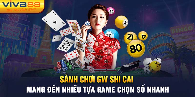 Sảnh chơi GW Shi Cai cung cấp nhiều trò chơi chọn số nhanh