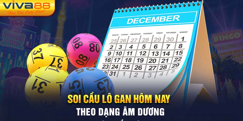 Soi cầu lô gan hôm nay theo dạng âm dương 