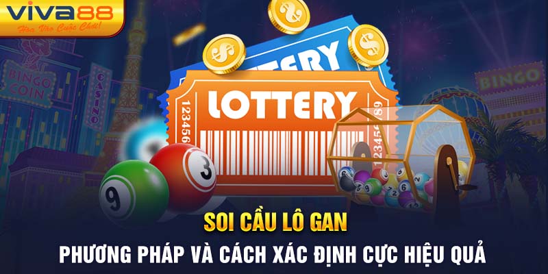 Soi Cầu Lô Gan - Phương Pháp Cách Xác Định Cực Hiệu Quả