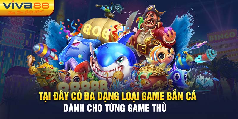 Tại đây có đa dạng loại game bắn cá dành cho từng game thủ