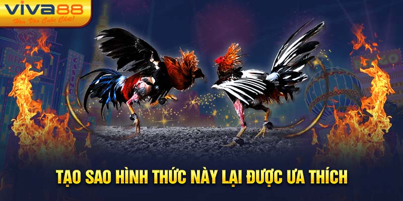 Tạo sao hình thức này lại được ưa thích