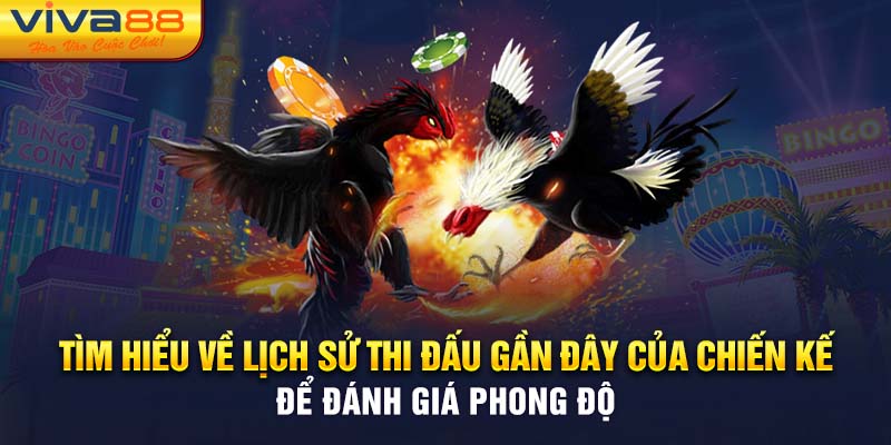 Tìm hiểu về lịch sử thi đấu gần đây của chiến kế để đánh giá phong độ