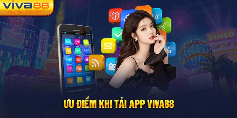 Ưu điểm khi tải app Viva88