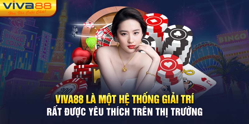 Viva88 là một hệ thống giải trí rất được yêu thích trên thị trường