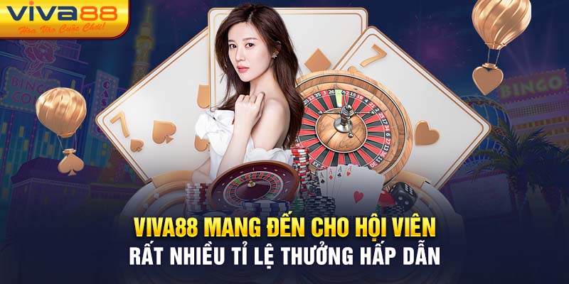 Viva88 mang đến cho hội viên rất nhiều tỷ lệ thưởng hấp dẫn