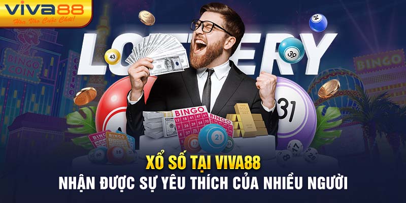 Xổ số tại Viva88 nhận được sự yêu thích của nhiều người