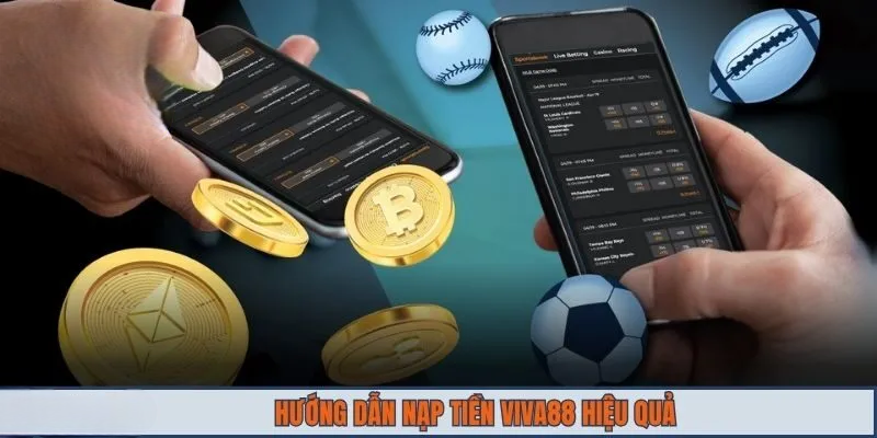 Hướng Dẫn Nạp Tiền VIVA88 Nhanh, Đảm Bảo Thành Công