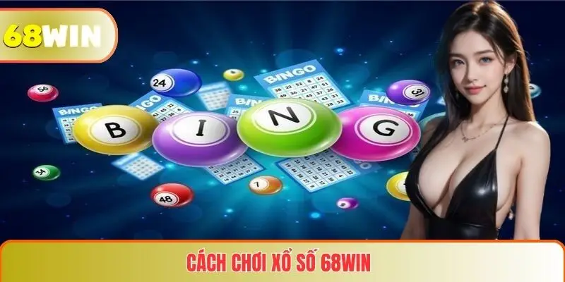 cách chơi xổ số 68win